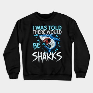 I Was Told There Would Be Sharks Crewneck Sweatshirt